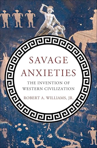 Savage Anxieties: Inventing Western Civilization